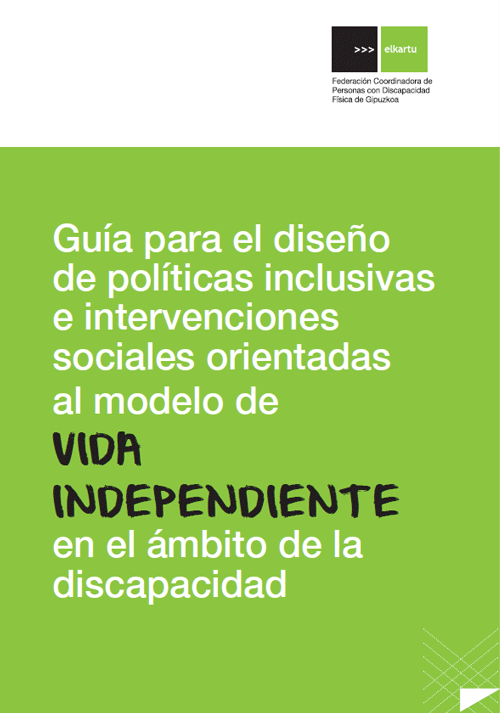 Guía para el diseño de políticas inclusivas e intervenciones sociales orientadas al modelo de VIDA INDEPENDIENTE en el ámbito de la discapacidad